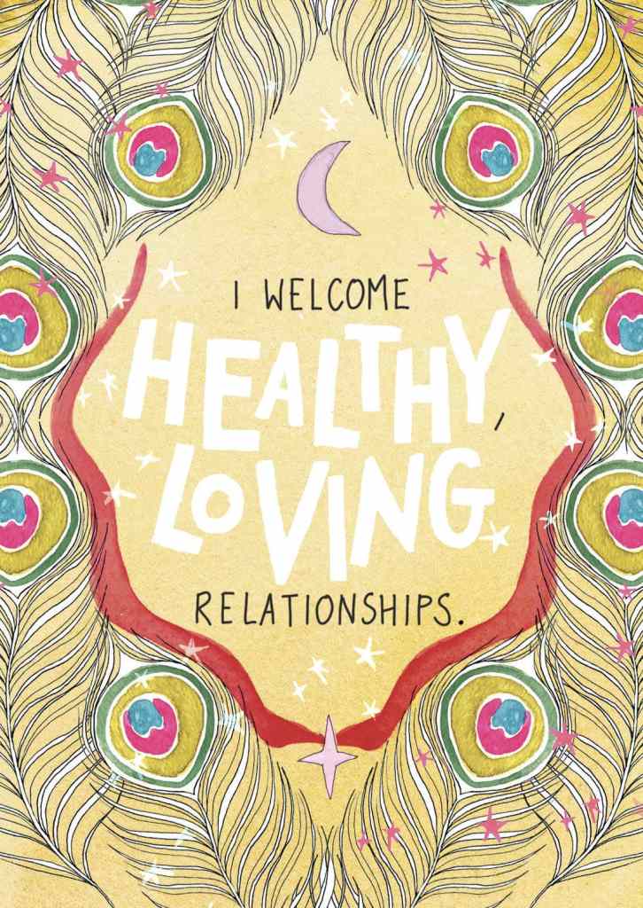 I welcome healthy, loving relationships.