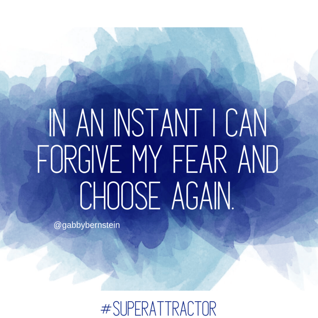 in an instant i can forgive my fear and choose again